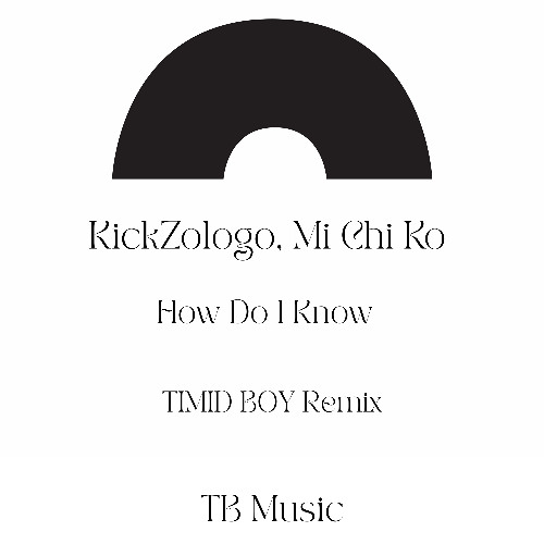 KickZologo, Mi Chi Ko- How Do I Know (Timid Boy Remix)