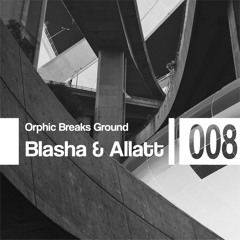 Orphic Breaks Ground w/ Blasha & Allatt | 008