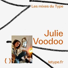 Les mixes du Type #12 — Julie Voodoo
