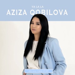Aziza Qobilova - Ya La La (John Junior X Modoi VIP EDIT)