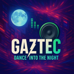 GazTec - Dance Into the night