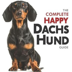 [DOWNLOAD] EBOOK 📙 The Complete Happy Dachshund Guide: The A-Z Dachshund Manual for
