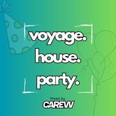Voyage House Party | Mixed by CAREW