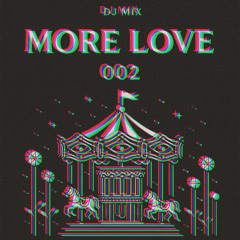 MORE LOVE 002 (“DJ” Mix)