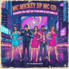 MC MICKEY SP FT MC GD _ DJ VALDINEI PARABÉNS PRA VOCÊ QUE TA MELHOR DO QUE MINHA EX(MP3_160K).mp3