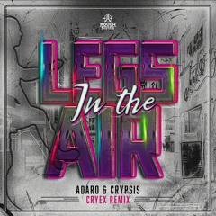 Adaro & Crypsis - Legs In The Air (Cryex Remix)