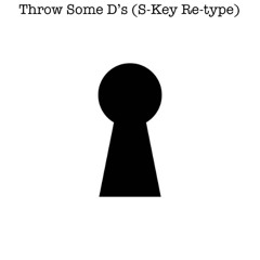 Throw Some D's (S-Key Retype)