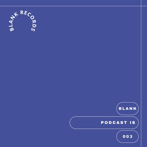 Blank Podcast 003 - Is