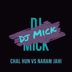 Dj Mick - Chal Hun Vs Naram Jahi