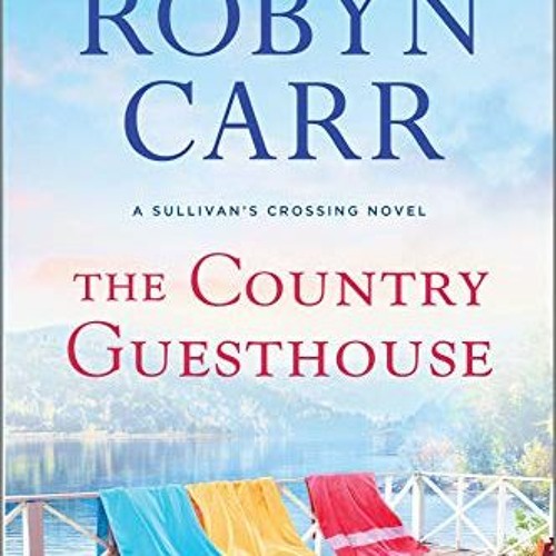 FREE EPUB 💓 The Country Guesthouse: A Sullivan's Crossing Novel by  Robyn Carr KINDL