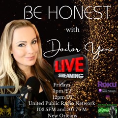 Be HONEST with Doctor Yana Radio Show