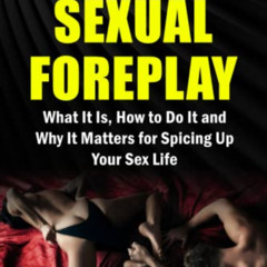 GET PDF 💚 SEXUAL FOREPLAY: What It Is, How to Do It, and Why It Matters for Spicing
