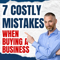 7 Costly Mistakes When Buying a Business