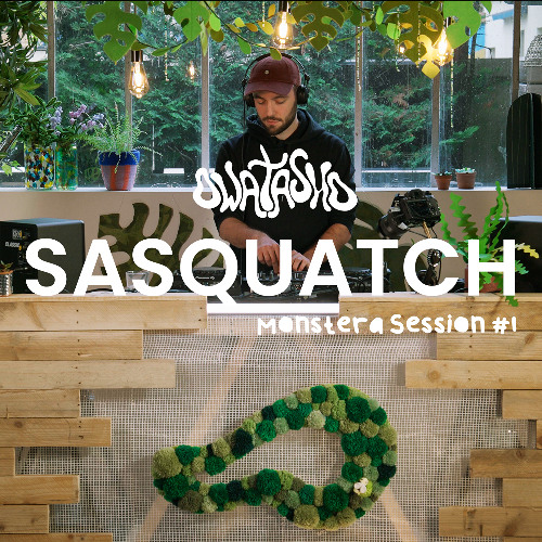 SASQUATCH - Monstera Session - OWATASHO x DISCOBAU - Dub House