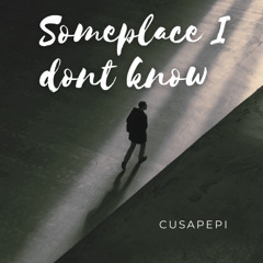 Someplace I Don't Know