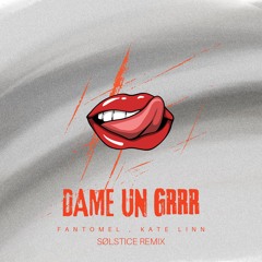 Fantomel, Kate Linn - Dame Un Grrr (Solstice Remix)
