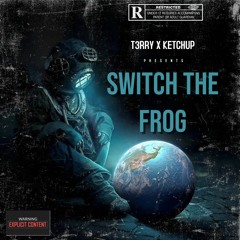 KETCHUP & T3RRY-Switch The Frog