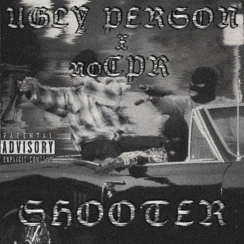 NoCPR X UGLY PERSON - SHOOTER