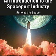 [PDF]❤️ An Introduction to the Spaceport Industry: Runways to Space