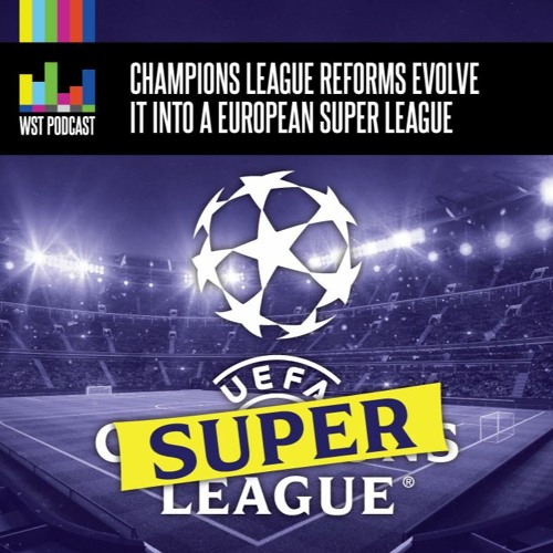 Champions League reforms evolve it into a European Super League