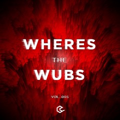 Wheres The Wubs(VOL 005)