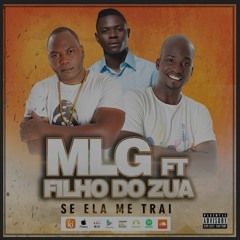 MLG feat Filho do Zua - "Se Ela Me Trai"