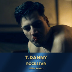 T. Danny - ROCKSTAR (Killer Remix)