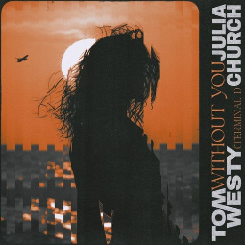 Tom Westy & Julia Church - Without You (Terminal 1) (finalcode Mix)