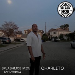 SplashMob Mix: Charlito 12/12/2024