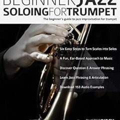 [View] [EPUB KINDLE PDF EBOOK] Beginner Jazz Soloing for Trumpet: The beginner’s guide to jazz imp