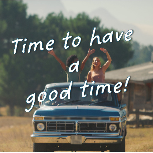Time to have a good time!