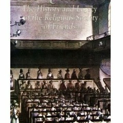 View PDF 📫 The Quakers: The History and Legacy of the Religious Society of Friends b