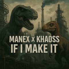 MANEX X KHAOSS - IF I MAKE IT [FREE DOWNLOAD]