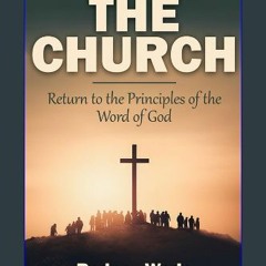Read eBook [PDF] 📚 The Church: Return to the Principles of the Word of God Full Pdf