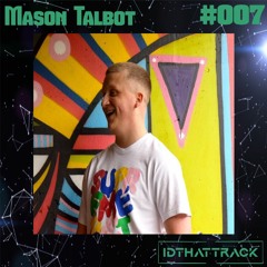 Mason Talbot | IDTHATTRACK Guest Mix #007