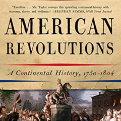 free EBOOK 💓 American Revolutions: A Continental History, 1750-1804 by  Alan Taylor