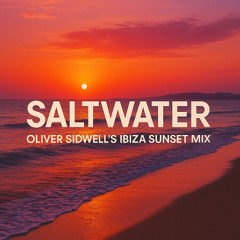 Saltwater (Oliver Sidwell's Ibiza Sunset Mix)