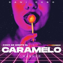 Como Se Siente El Caramelo - Dani Cobo (Mashup)