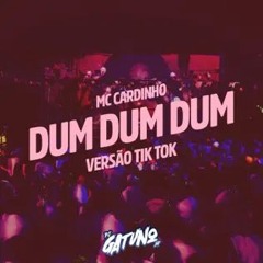 MC Cardinho, DJ Gatuno SP - Dum Dum Dum (TikTok)