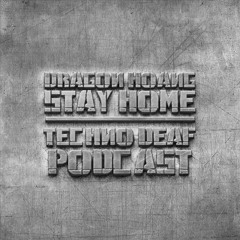 Dragon Hoang - Stay Home @ Techno Deaf Podcast April 2020