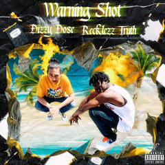 Recklezz Truth | Dizzy Dose - Warning Shot (NO PEN NO PAPER)