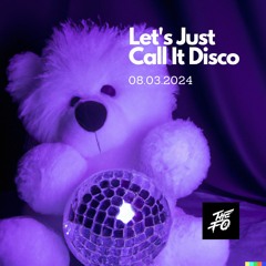 Let's Just Call It Disco 08.03.24