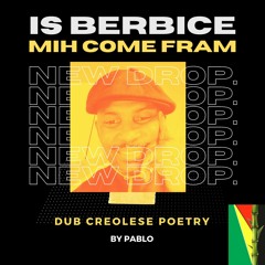 IS BERBICE MIH COME FRAM - Dub Creolese Poetry By Pablo