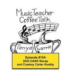 MTCT #154: 2024 OAKE Recap and Cowboy Carter Kodály