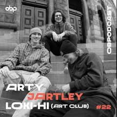 obpodcast #22 - Arty, Jartley & Loki Hi (Art Club)