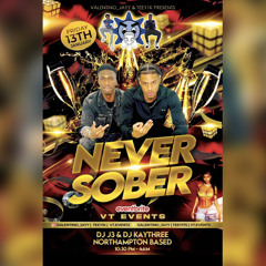 NEVER SOBER LIVE AUDIO (MIXED AND HOSTED BY DEEJAY J3, DEEJAY TY, DJ CARTII & DJ KAYTHREE)