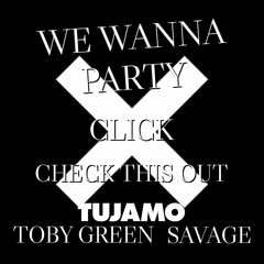 Tujamo - Click - X Savage - We Wanna Party - X Toby Green - Check This Out - MSHPMashup