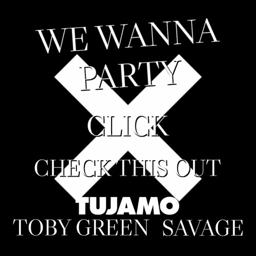 Tujamo - Click - X Savage - We Wanna Party - X Toby Green - Check This Out - MSHPMashup