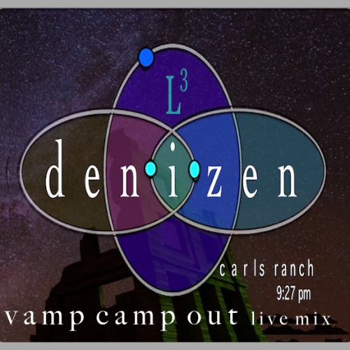 • d e n I z e n •  carls ranch ~ vamp camp out live mix