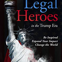 GET KINDLE 📰 Legal Heroes in the Trump Era: Be Inspired. Expand Your Impact. Change